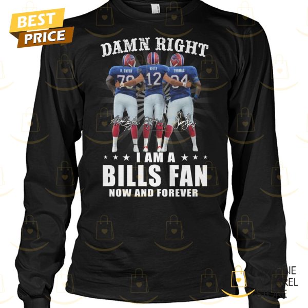 Damn Right I Am A Buffalo Bills Fan Now And Forever Signature Unisex T-Shirt