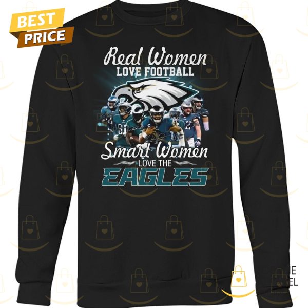 Real Women Love Football Smart Women Love The Philadelphia Eagles Signature Unisex T-Shirt