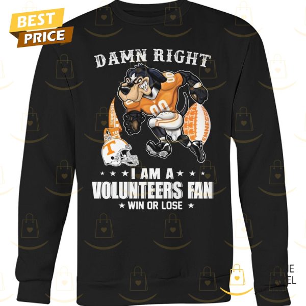 Damn Right I Am A Tennessee Volunteers Fan Win Or Lose Unisex T-Shirt