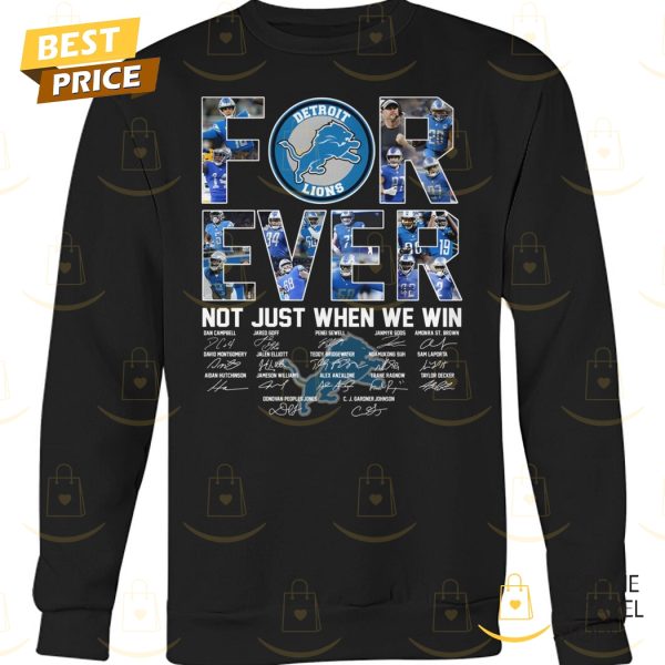 Detroit Lions Forever Not Just When We Win Signature Unisex T-Shirt