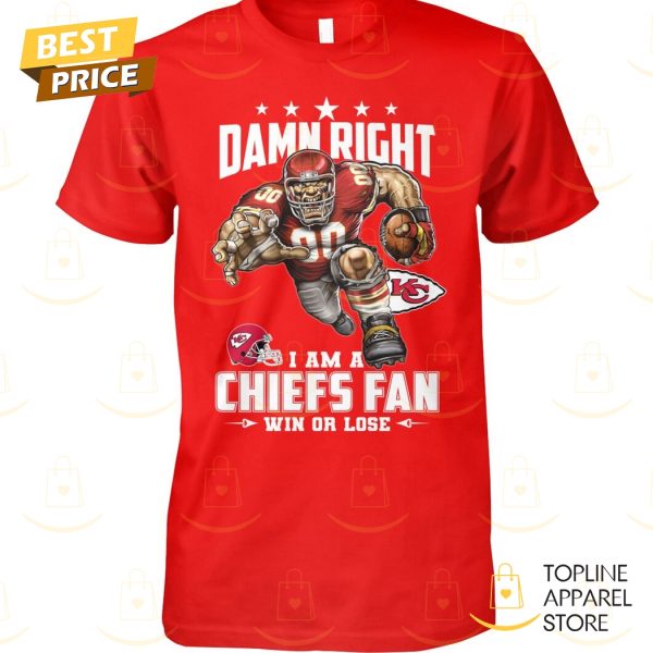 Damn Right I Am A Kansas City Chiefs Fan Win Or Lose Unisex T-Shirt