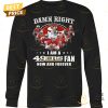 damn right i am a san francisco 49ers fan now and forever unisex t shirt 2 rTM4U.jpg