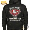 damn right i am a san francisco 49ers fan now and forever unisex t shirt 3 PHXZ7.jpg