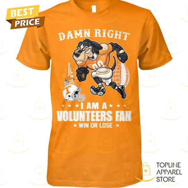 Damn Right I Am A Tennessee Volunteers Fan Win Or Lose Unisex T-Shirt