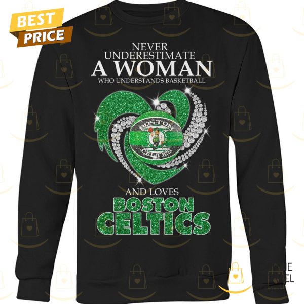 Never Underestimate A Woman Who Understands Basketball And Loves Boston Celtics Unisex T-Shirt