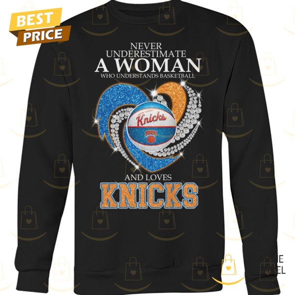 Never Underestimate A Woman Who Understands Basketball And Loves New York Knicks Unisex T-Shirt