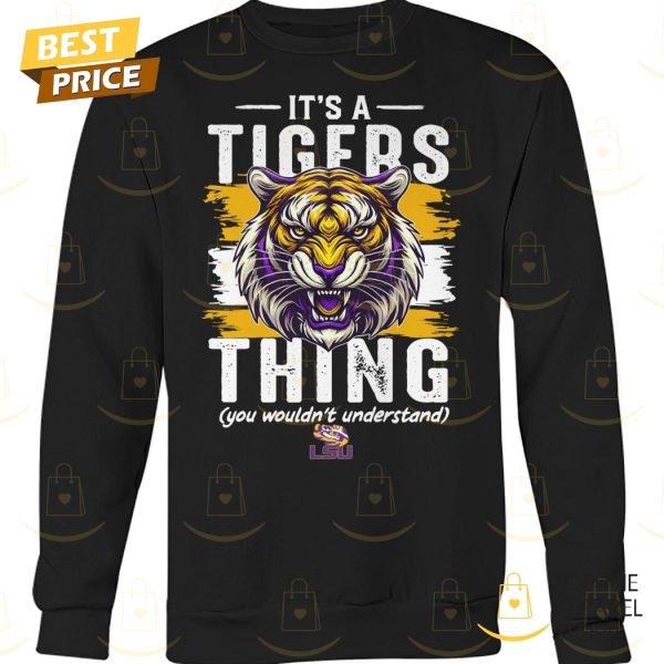 Its A Tigers Thing You Wouldnt Understand – LSU Tigers Unisex T-Shirt