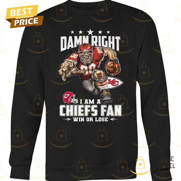 Damn Right I Am A Kansas City Chiefs Fan Win Or Lose Unisex T-Shirt