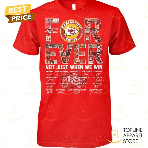 Kansas City Chiefs Forever Not Just When We Win Signature Unisex T-Shirt