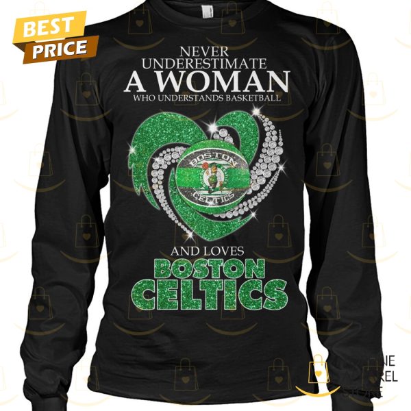 Never Underestimate A Woman Who Understands Basketball And Loves Boston Celtics Unisex T-Shirt