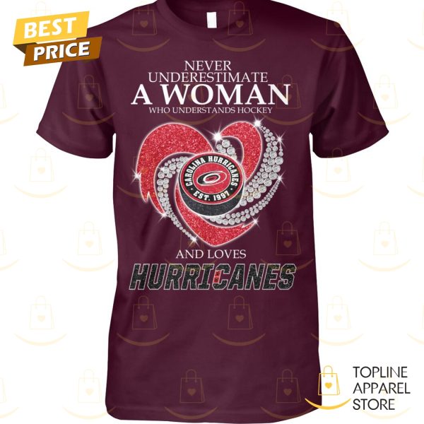 Never Underestimate A Woman Who Understands Hockey And Loves Carolina Hurricanes Unisex T-Shirt