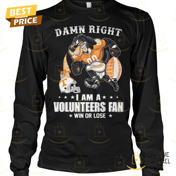 Damn Right I Am A Tennessee Volunteers Fan Win Or Lose Unisex T-Shirt