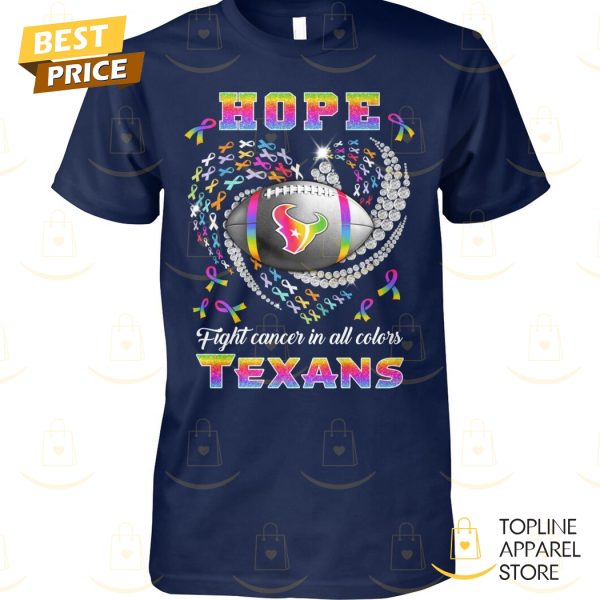 Hope Fight Cancer In All Colors Houston Texans Unisex T-Shirt