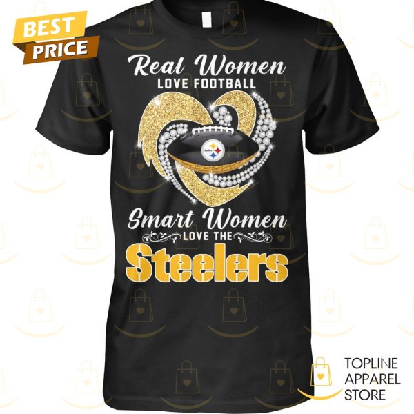 Real Women Love Football Smart Women Love The Pittsburgh Steelers Unisex T-Shirt