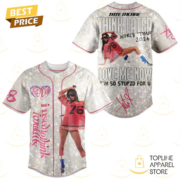 Tate Mcrae Think Later World Tour 2024 – Love Me Now Im So Stupid For You Baseball Jersey