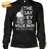 the say hey kid willie mays 1931 2024 forever giants signature thank you for the memories unisex t shirt 2 wCvoT.jpg