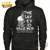 the say hey kid willie mays 1931 2024 forever giants signature thank you for the memories unisex t shirt 3 qxCcG.jpg