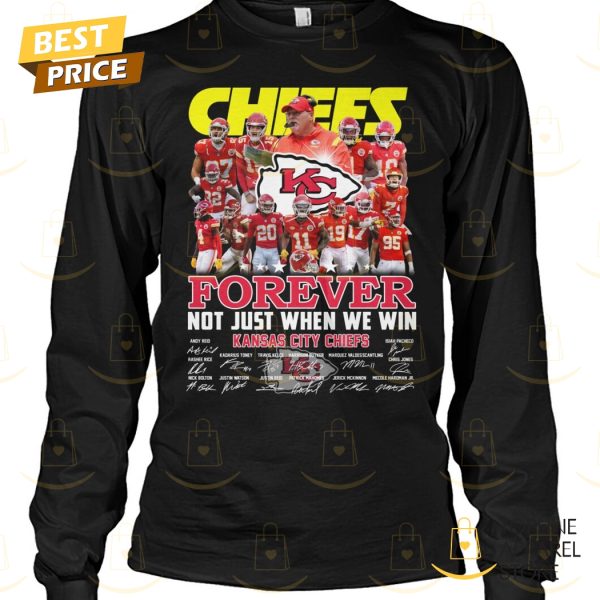 Kansas City Chiefs Forever Not Just When We Win Signature Unisex T-Shirt