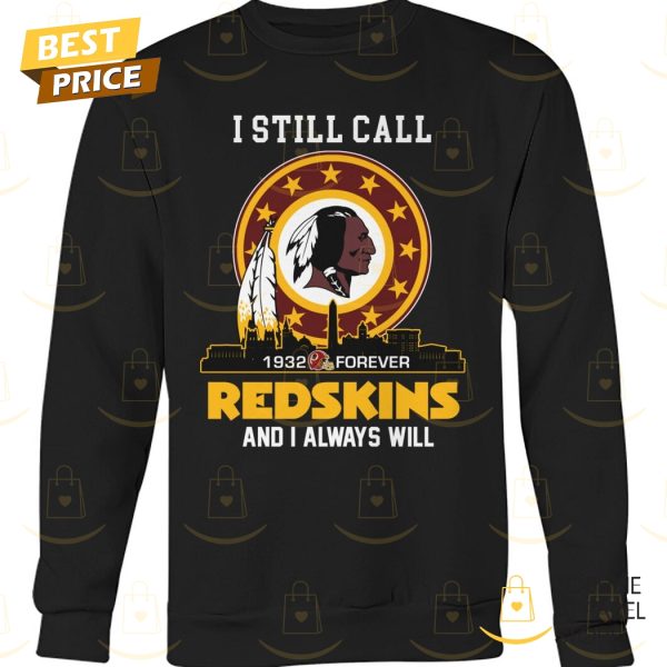 Washington Commanders – I Still Call Redskins And I Always Will 1932-Forever Unisex T-Shirt