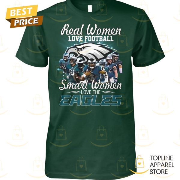 Real Women Love Football Smart Women Love The Philadelphia Eagles Signature Unisex T-Shirt