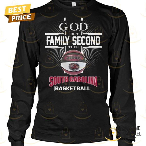 God First Family Second Then South Carolina Gamecocks Basketball Unisex T-Shirt