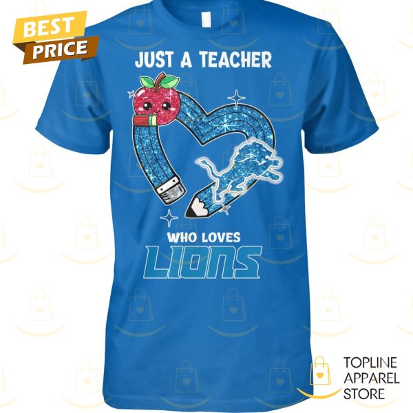 Just A Teacher Who Loves Detroit Lions Unisex T-Shirt