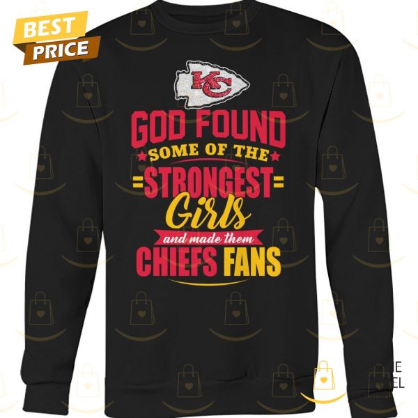 God Found Some Of The Strongest Girls And Made Them Kansas City Chiefs Fan Unisex T-Shirt