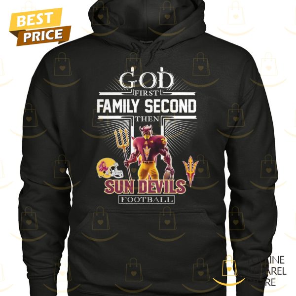 God First Family Second Then Arizona State Sun Devils Football Unisex T-Shirt