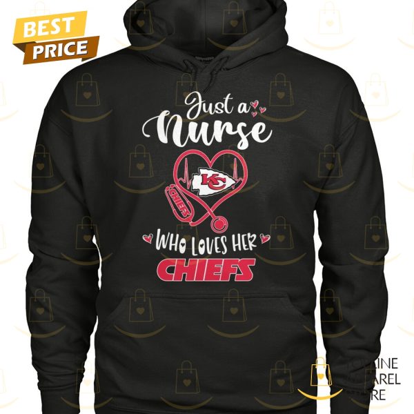 Just A Nurse Who Loves Her Kansas City Chiefs Unisex T-Shirt