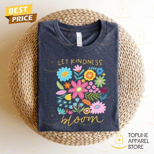 Let Kindness Bloom Flowers Aesthetic Wild Flower Shirt