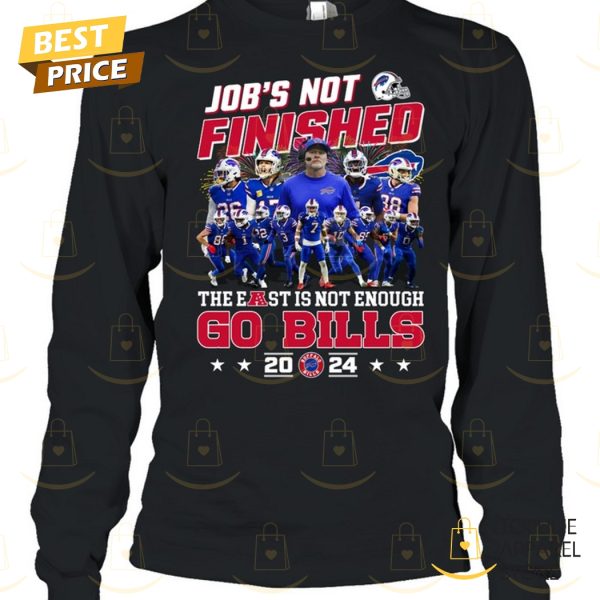 Job Not Finished The East Is Not Enough Buffalo Bills 2024 Unisex T-Shirt