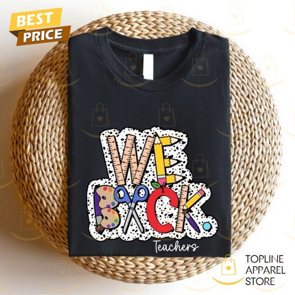 We Back Teachers Back To School Shirt