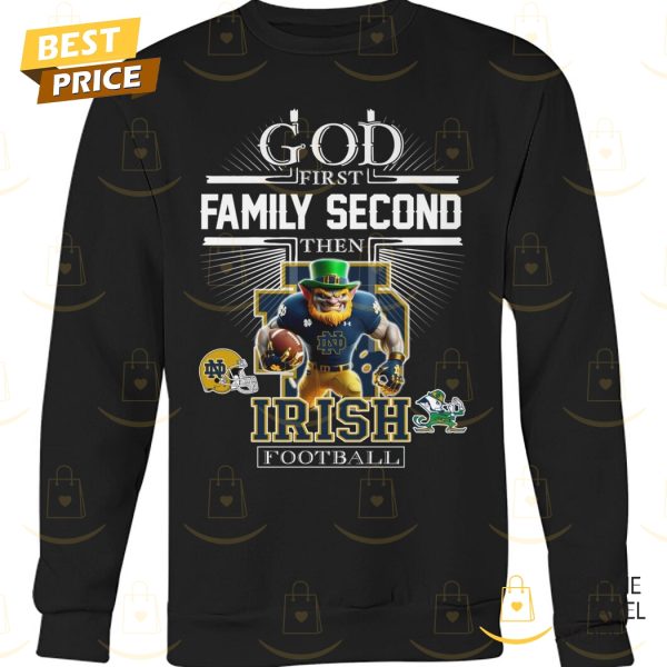 God First Family Second Then Notre Dame Fighting Irish Football Unisex T-Shirt