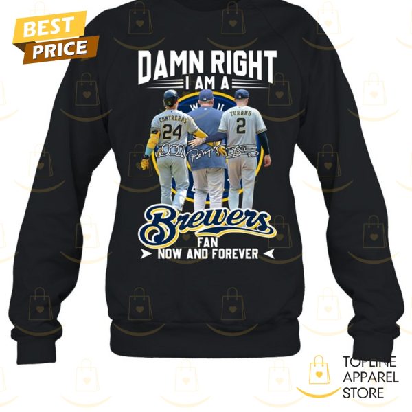 Damn Right I Am A Milwaukee Brewers Fan Now And Forever Signature Unisex T-Shirt