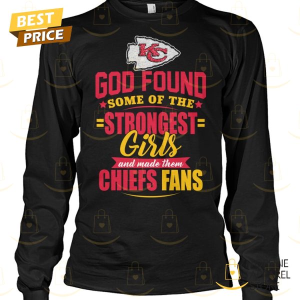 God Found Some Of The Strongest Girls And Made Them Kansas City Chiefs Fan Unisex T-Shirt