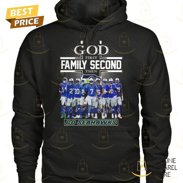 Seattle Seahawks – God First Family Second Then Go Seahawks Signature Unisex T-Shirt