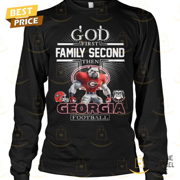 God First Family Second Then Georgia Bulldogs Football Unisex T-Shirt