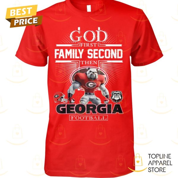 God First Family Second Then Georgia Bulldogs Football Unisex T-Shirt