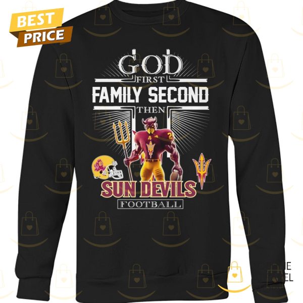 God First Family Second Then Arizona State Sun Devils Football Unisex T-Shirt