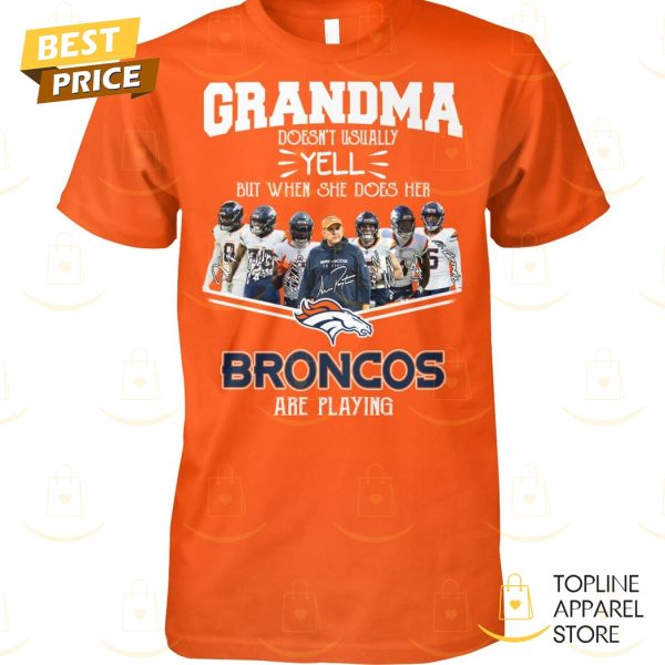 Grandma Doesnt Usually Yell But When She Does Her Denver Broncos Are Playing Signature Unisex T-Shirt