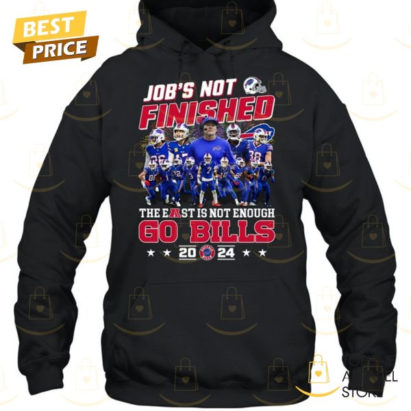 Job Not Finished The East Is Not Enough Buffalo Bills 2024 Unisex T-Shirt