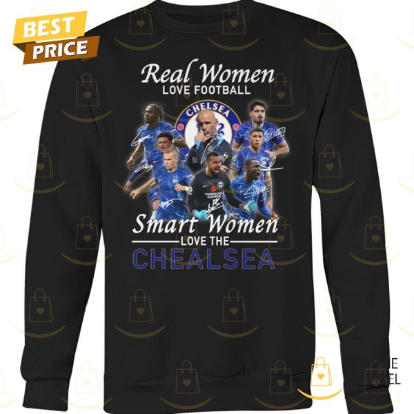 Real Women Love Football Smart Women Love The Chelsea Signature Unisex T-Shirt