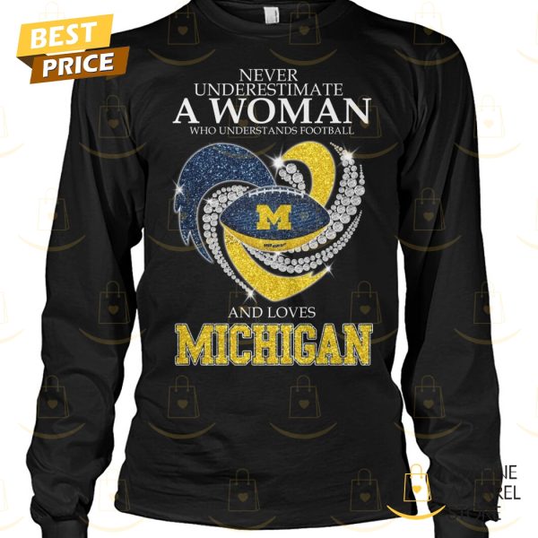 Michigan Wolverines – Never Underestimate A Woman Who Understands Football And Love Michigan Unisex T-Shirt