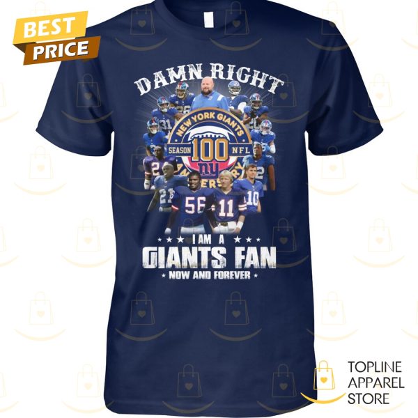 Damn Right I Am A New York Giants Fan Now And Forever Unisex T-Shirt