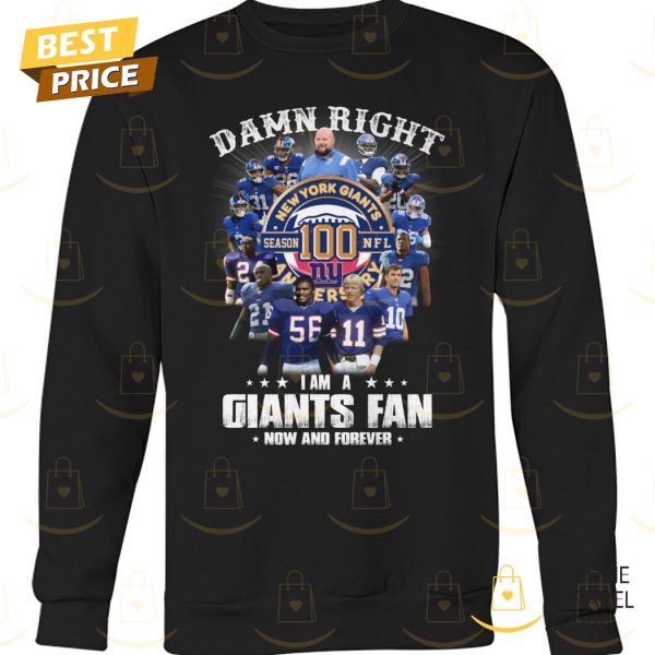 Damn Right I Am A New York Giants Fan Now And Forever Unisex T-Shirt