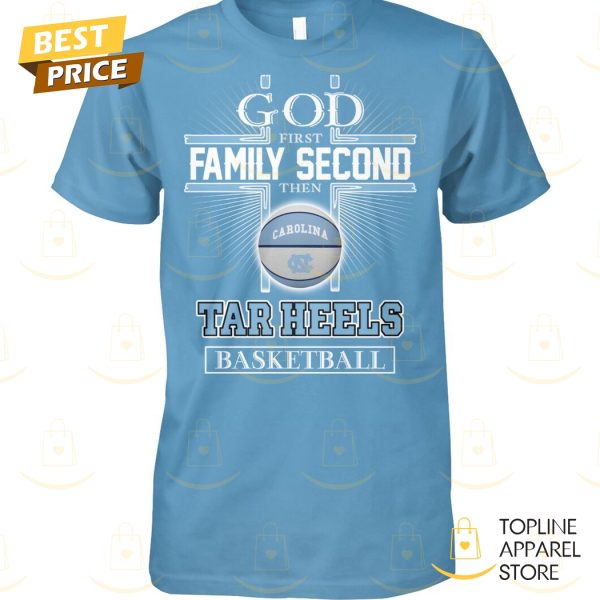 God First Family Second The North Carolina Tar Heels Basketball Unisex T-Shirt