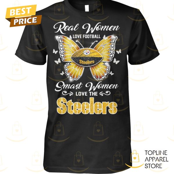 Pittsburgh Steelers – Real Women Love Football Smart Women Love The Steelers Unisex T-Shirt