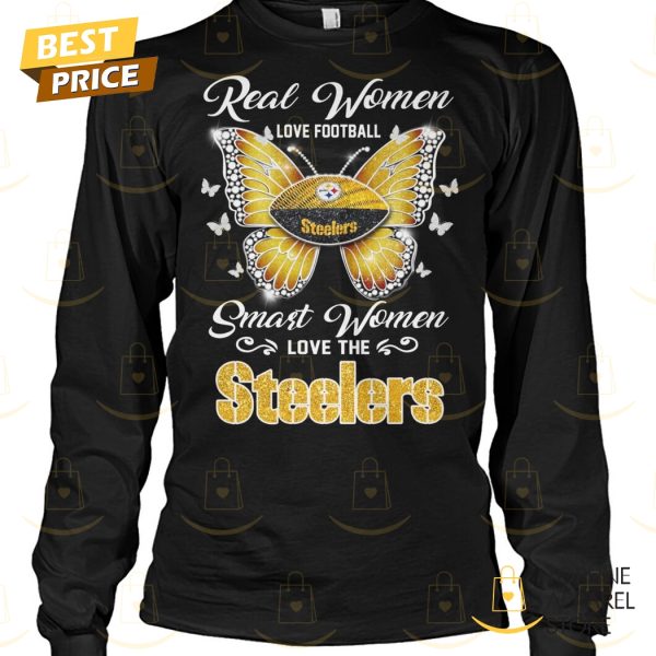 Pittsburgh Steelers – Real Women Love Football Smart Women Love The Steelers Unisex T-Shirt