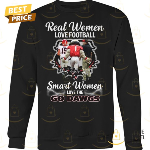 Georgia Bulldogs – Real Women Love Football Smart Women Love The Go Dawgs Unisex T-Shirt