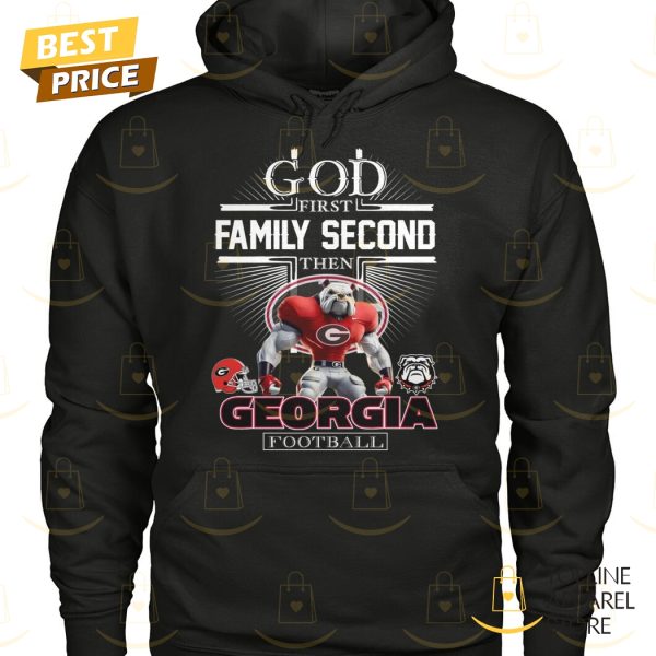 God First Family Second Then Georgia Bulldogs Football Unisex T-Shirt